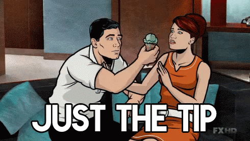 Image shows a gif from the adult cartoon series "Archer" where he's trying to get Cheryl to eat an ice-cream and the caption reads "Just the tip".